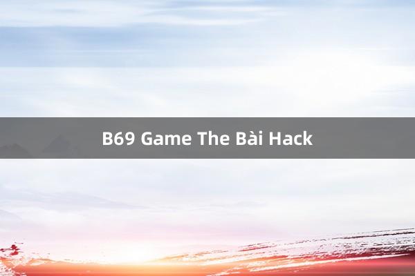 B69 Game The Bài Hack