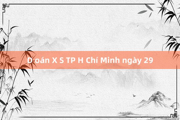 D oán X S TP H Chí Minh ngày 29