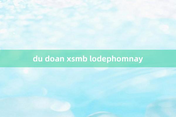 du doan xsmb lodephomnay