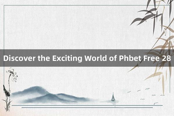 Discover the Exciting World of Phbet Free 28