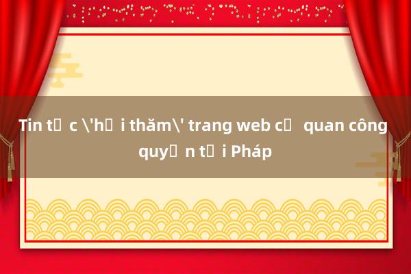 Tin tặc 'hỏi thăm' trang web cơ quan công quyền tại Pháp