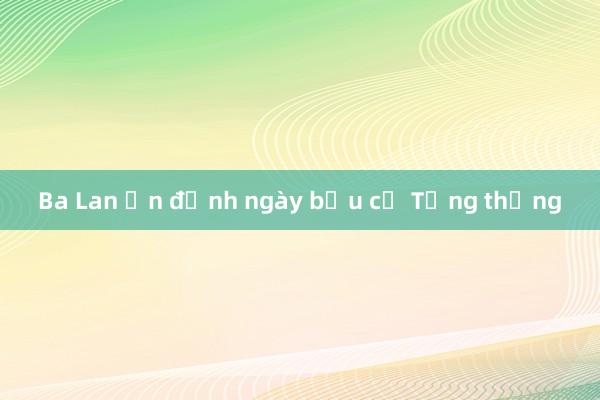 Ba Lan ấn định ngày bầu cử Tổng thống