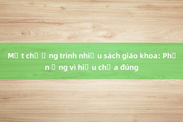 Một chương trình nhiều sách giáo khoa: Phản ứng vì hiểu chưa đúng